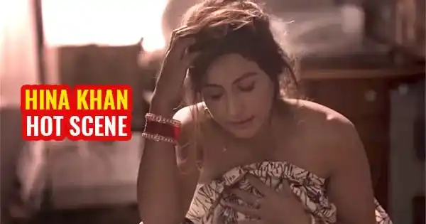 Hina Khan hot scenes – Damaged 2 web series. When this Indian actress set screens on fire.