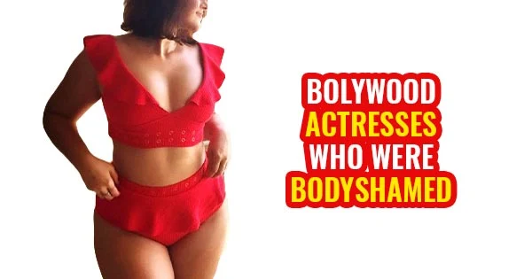 7 Bollywood actresses who were body shamed.