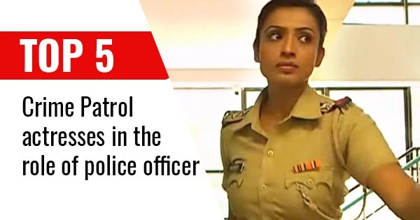 Top 5 actress of Crime Patrol who played the role of police officer.