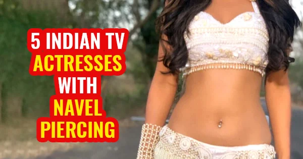 5 Indian TV actresses with sexy navel piercing (part 1).