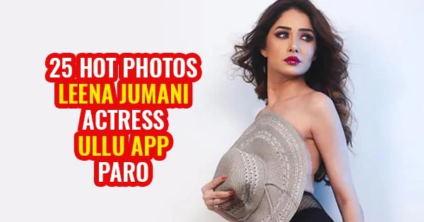 Leena Jumani hot actress ullu paro